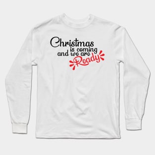 Christmas is coming and we are ready T-Shirt Long Sleeve T-Shirt